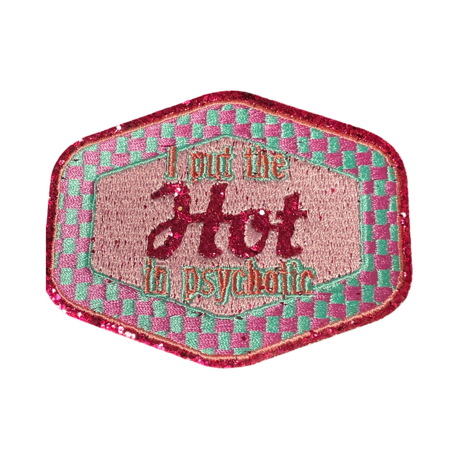 I put the Hot in Psychotic, Trucker Hat Patch, Pink Patch, Trendy Patch, Glitter Patch, Embroidered Patch, Girly Patch, Preppy Patch, Funny Patch, Iron On Patch, DIY - Mad Gringa Hats & Boutique